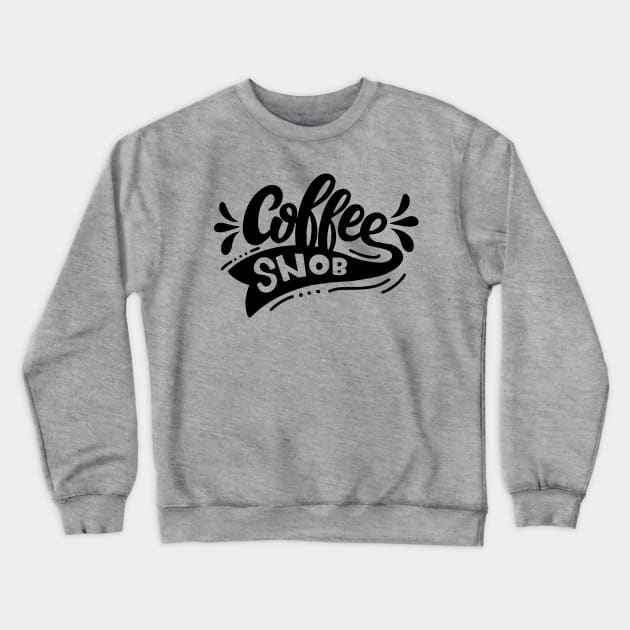 Coffee Snob Crewneck Sweatshirt by NovaTeeShop